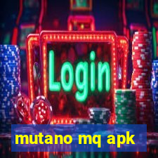 mutano mq apk